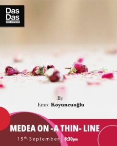 Medea “on-a thin-line” by Emre Koyuncuoğlu 15th September 8:30pm